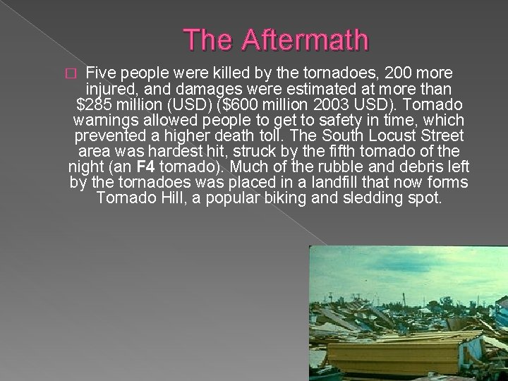 The Aftermath Five people were killed by the tornadoes, 200 more injured, and damages