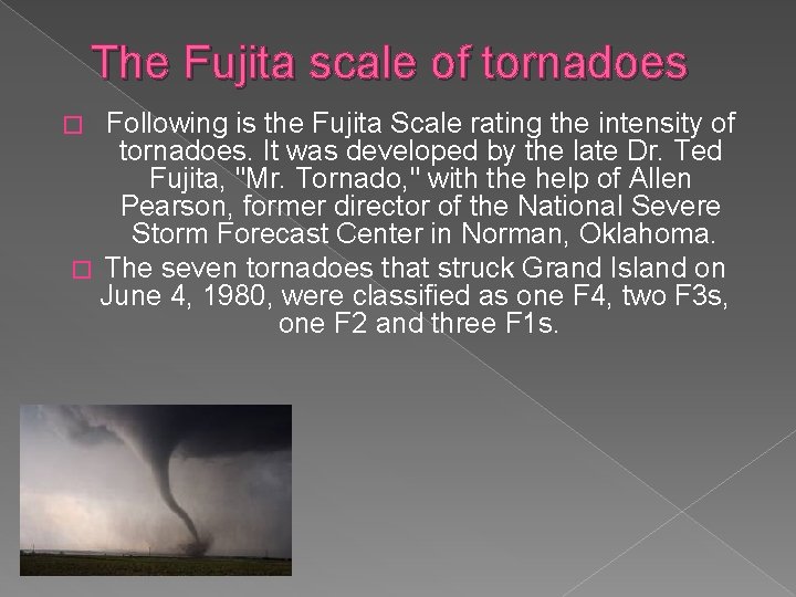 The Fujita scale of tornadoes Following is the Fujita Scale rating the intensity of