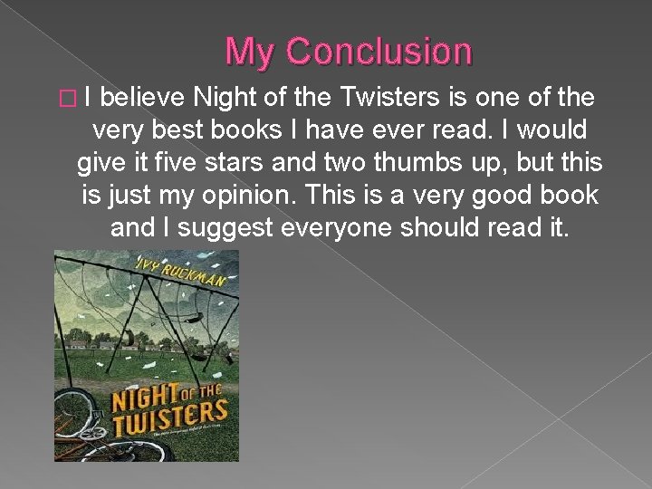 My Conclusion � I believe Night of the Twisters is one of the very