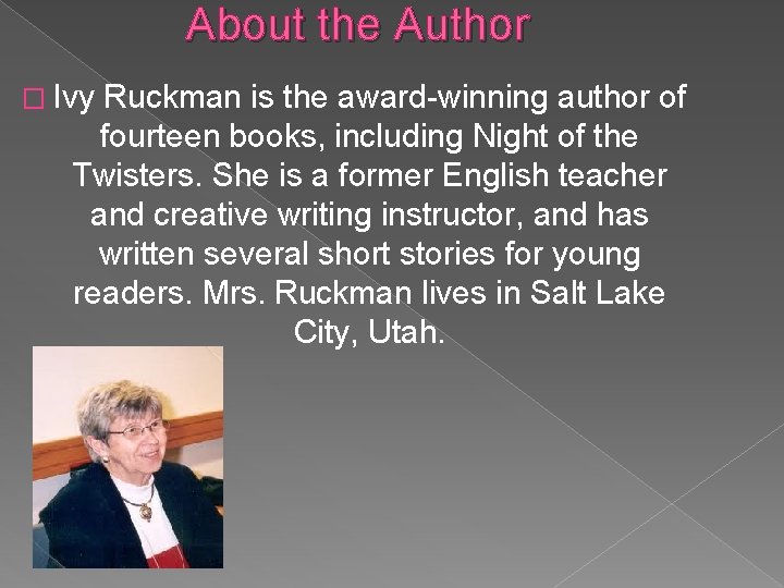 About the Author � Ivy Ruckman is the award-winning author of fourteen books, including