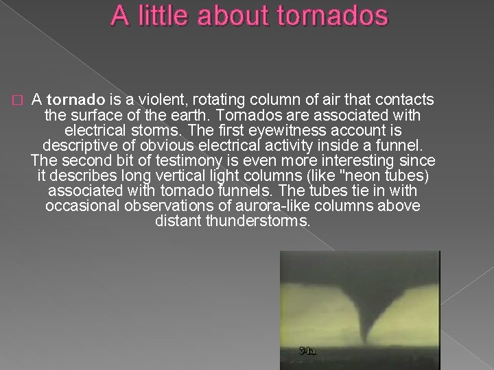 A little about tornados � A tornado is a violent, rotating column of air