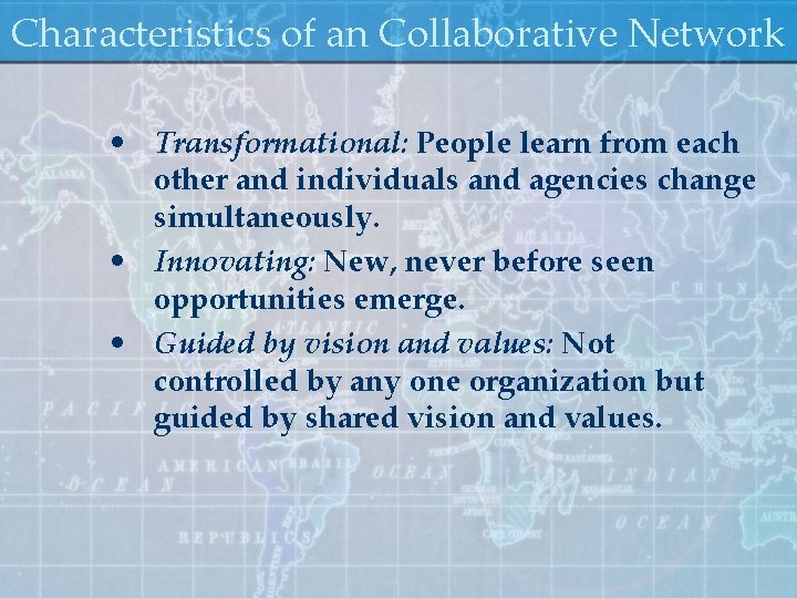 Characteristics of an Collaborative Network • Transformational: People learn from each other and individuals