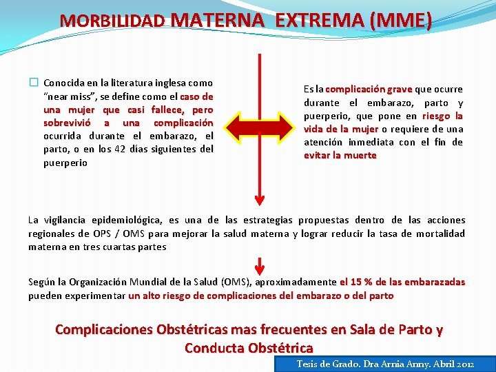 MORBILIDAD MATERNA EXTREMA (MME) � Conocida en la literatura inglesa como “near miss”, se