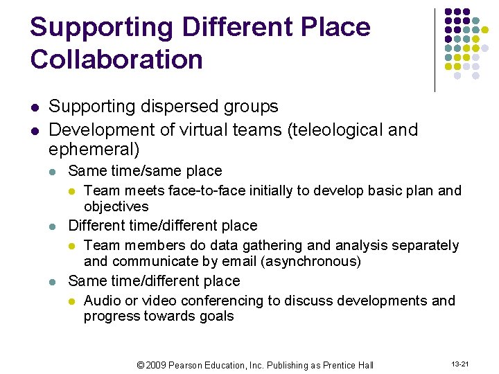 Supporting Different Place Collaboration l l Supporting dispersed groups Development of virtual teams (teleological