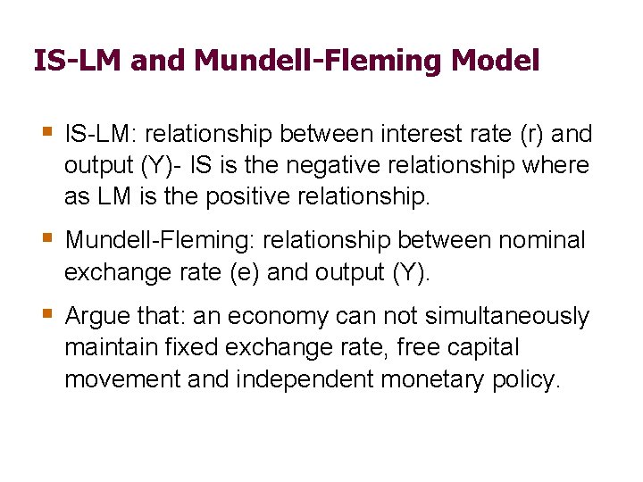 IS-LM and Mundell-Fleming Model § IS-LM: relationship between interest rate (r) and output (Y)-