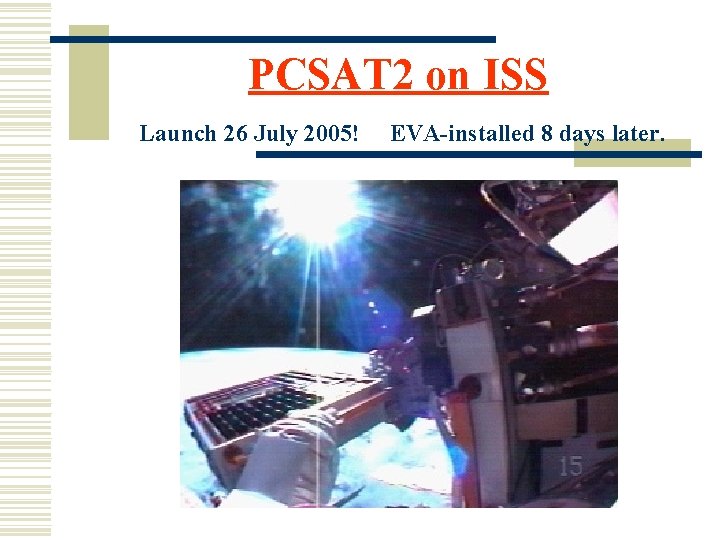 PCSAT 2 on ISS Launch 26 July 2005! EVA-installed 8 days later. 