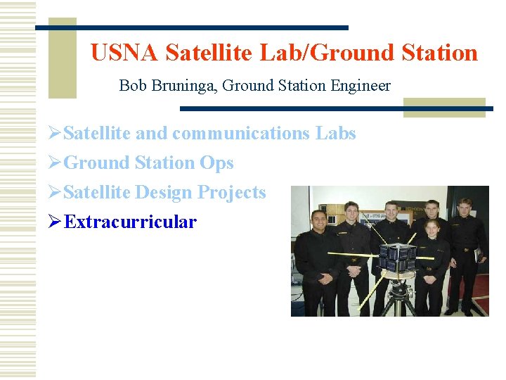 USNA Satellite Lab/Ground Station Bob Bruninga, Ground Station Engineer ØSatellite and communications Labs ØGround