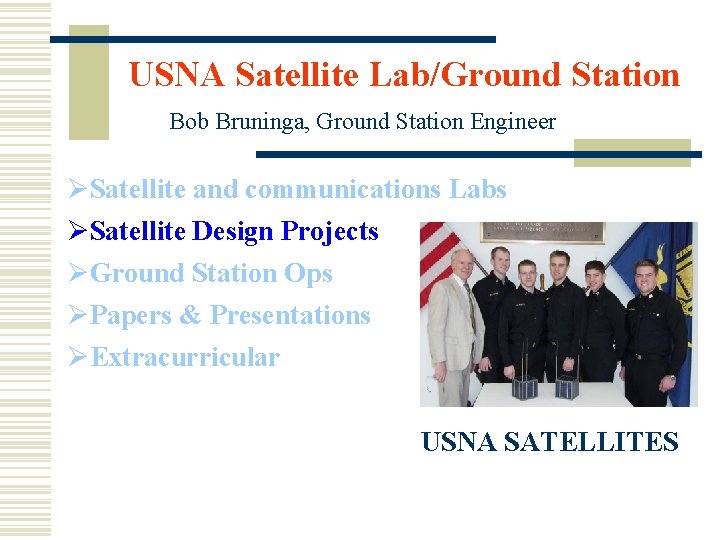 USNA Satellite Lab/Ground Station Bob Bruninga, Ground Station Engineer ØSatellite and communications Labs ØSatellite