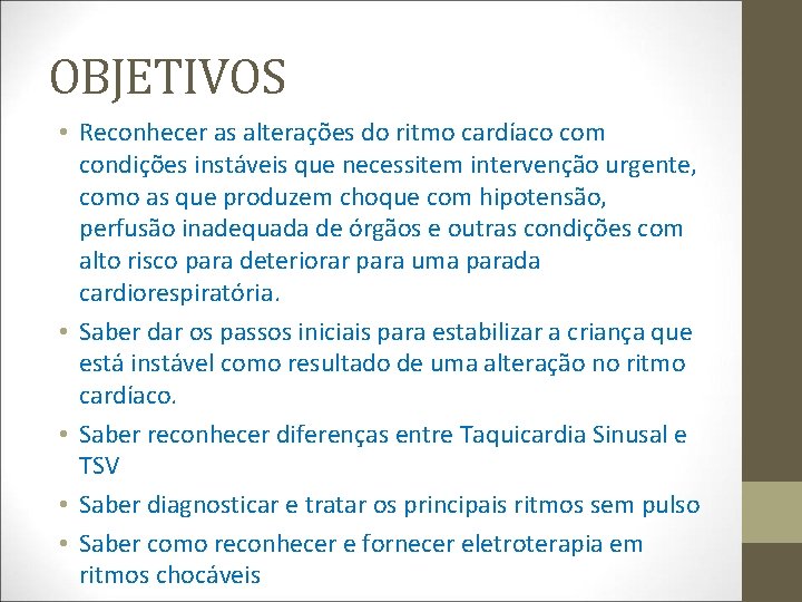 OBJETIVOS • Reconhecer as alterações do ritmo cardíaco com condições instáveis que necessitem intervenção