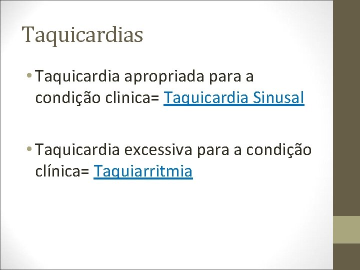 Taquicardias • Taquicardia apropriada para a condição clinica= Taquicardia Sinusal • Taquicardia excessiva para
