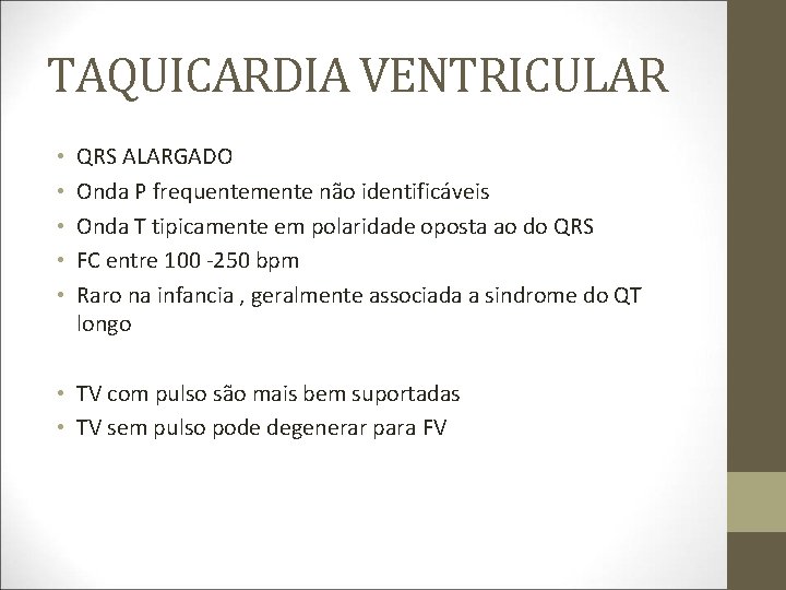 TAQUICARDIA VENTRICULAR • • • QRS ALARGADO Onda P frequentemente não identificáveis Onda T