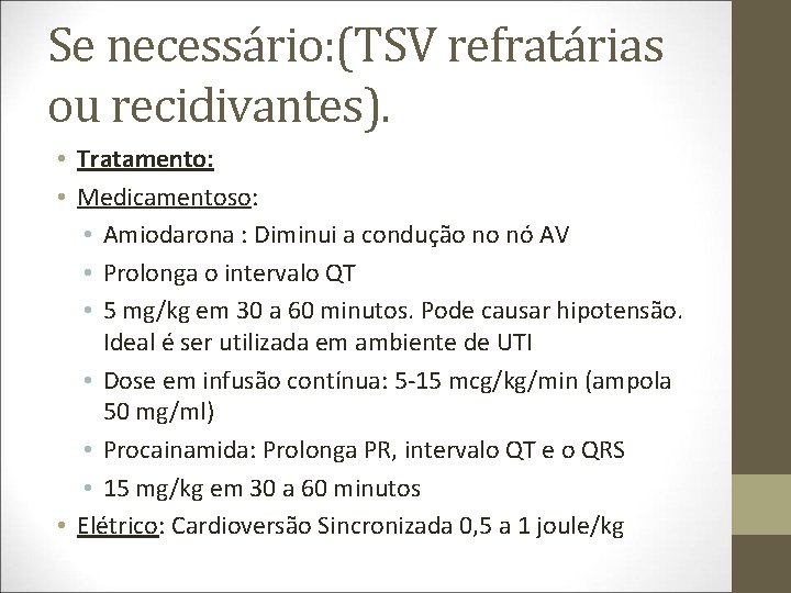 Se necessário: (TSV refratárias ou recidivantes). • Tratamento: • Medicamentoso: • Amiodarona : Diminui