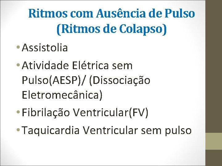 Ritmos com Ausência de Pulso (Ritmos de Colapso) • Assistolia • Atividade Elétrica sem