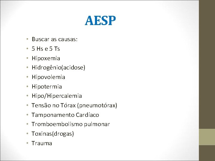 AESP • • • Buscar as causas: 5 Hs e 5 Ts Hipoxemia Hidrogênio(acidose)
