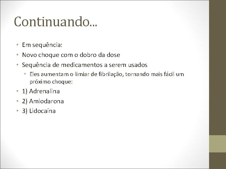 Continuando. . . • Em sequência: • Novo choque com o dobro da dose