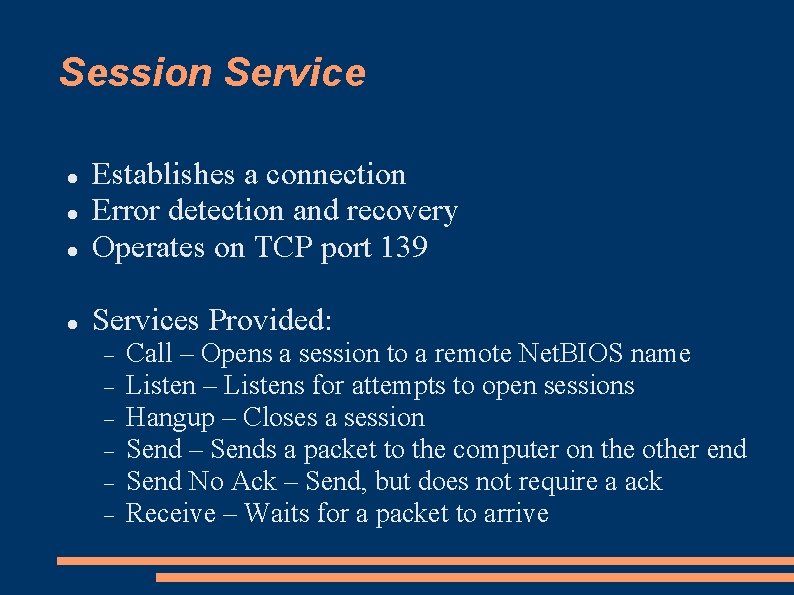 Session Service Establishes a connection Error detection and recovery Operates on TCP port 139