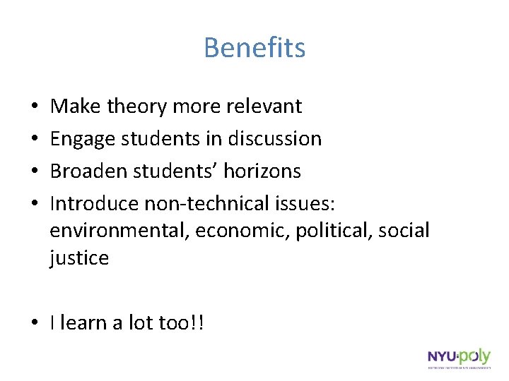 Benefits • • Make theory more relevant Engage students in discussion Broaden students’ horizons