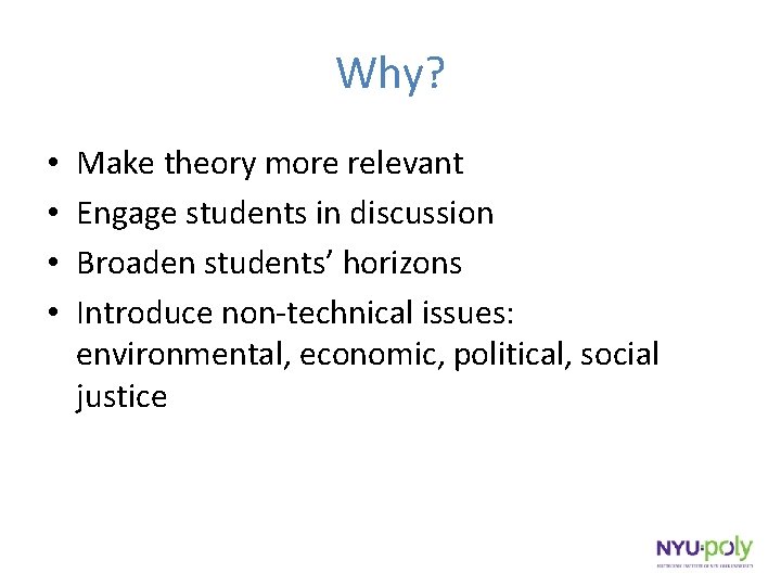 Why? • • Make theory more relevant Engage students in discussion Broaden students’ horizons