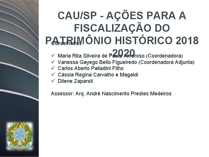 CAU/SP - AÇÕES PARA A FISCALIZAÇÃO DO PATRIMÔNIO HISTÓRICO 2018 Conselheiros -2020 ü Maria