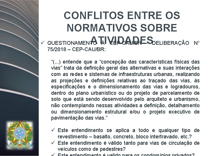 CONFLITOS ENTRE OS NORMATIVOS SOBRE ATIVIDADES ü QUESTIONAMENTO À CEP-CAU/BR - DELIBERAÇÃO N° 75/2018