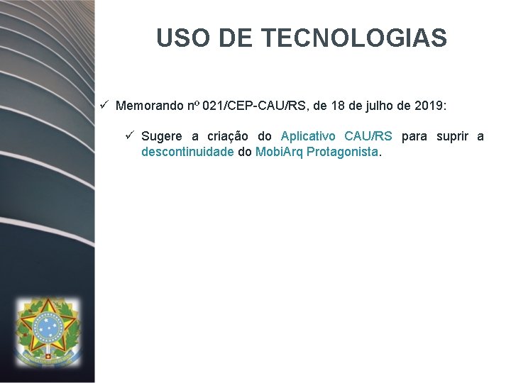 USO DE TECNOLOGIAS ü Memorando nº 021/CEP-CAU/RS, de 18 de julho de 2019: ü