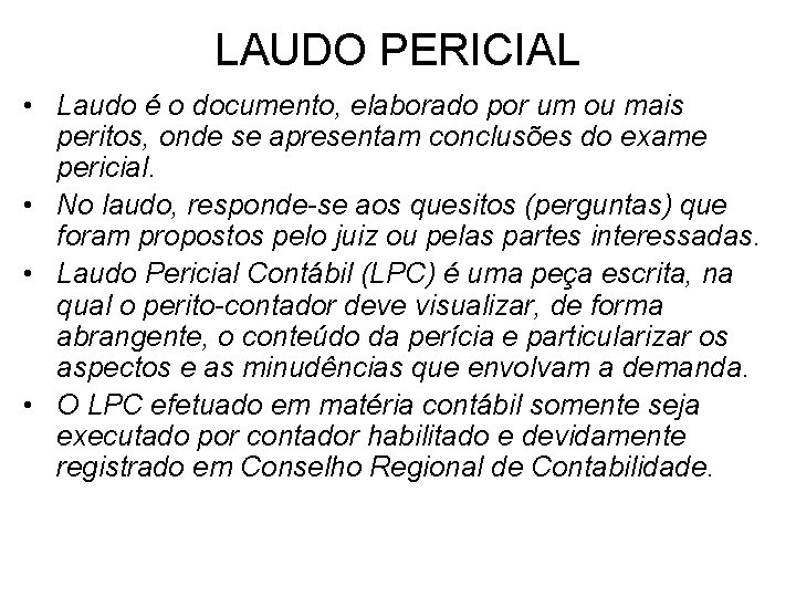 LAUDO PERICIAL • Laudo é o documento, elaborado por um ou mais peritos, onde