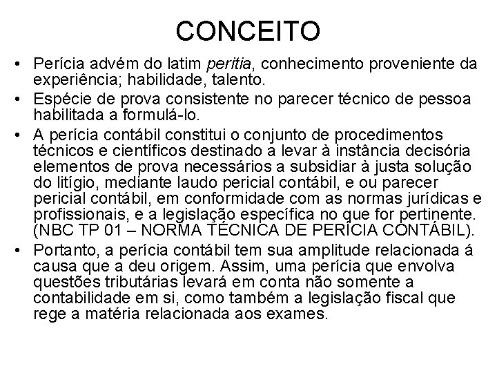 CONCEITO • Perícia advém do latim peritia, conhecimento proveniente da experiência; habilidade, talento. •