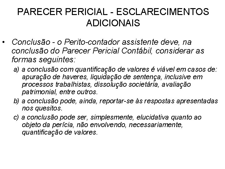 PARECER PERICIAL - ESCLARECIMENTOS ADICIONAIS • Conclusão - o Perito-contador assistente deve, na conclusão