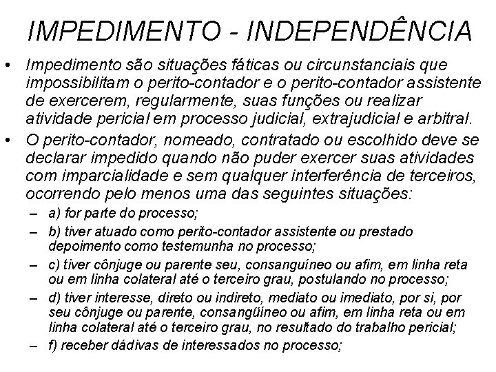 IMPEDIMENTO - INDEPENDÊNCIA • Impedimento são situações fáticas ou circunstanciais que impossibilitam o perito-contador