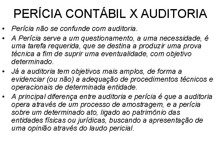 PERÍCIA CONTÁBIL X AUDITORIA • Perícia não se confunde com auditoria. • A Perícia