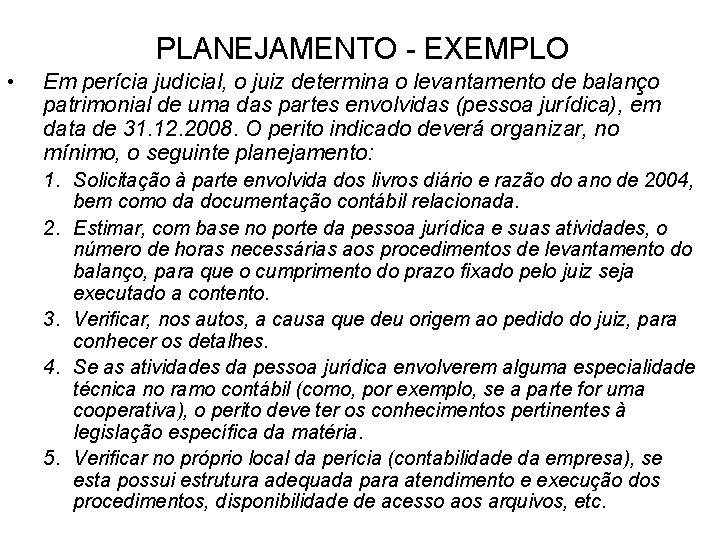 PLANEJAMENTO - EXEMPLO • Em perícia judicial, o juiz determina o levantamento de balanço