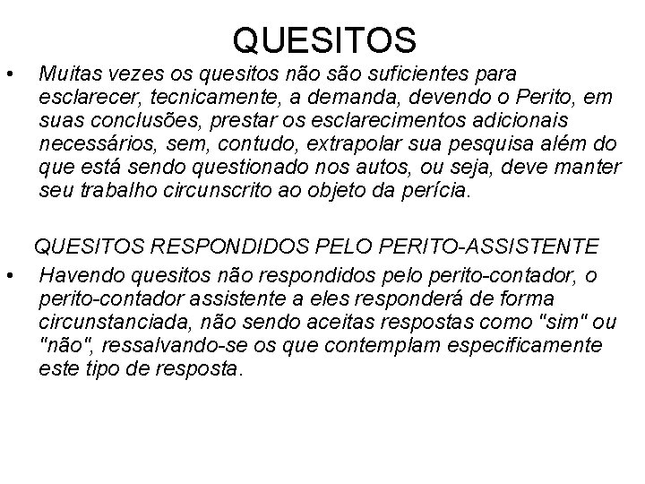 QUESITOS • Muitas vezes os quesitos não suficientes para esclarecer, tecnicamente, a demanda, devendo