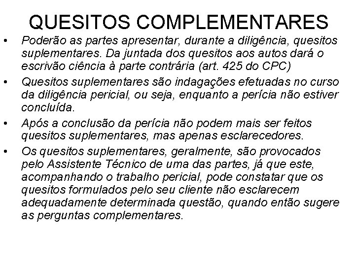 QUESITOS COMPLEMENTARES • • Poderão as partes apresentar, durante a diligência, quesitos suplementares. Da