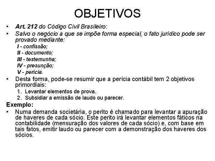 OBJETIVOS • • Art. 212 do Código Civil Brasileiro: Salvo o negócio a que