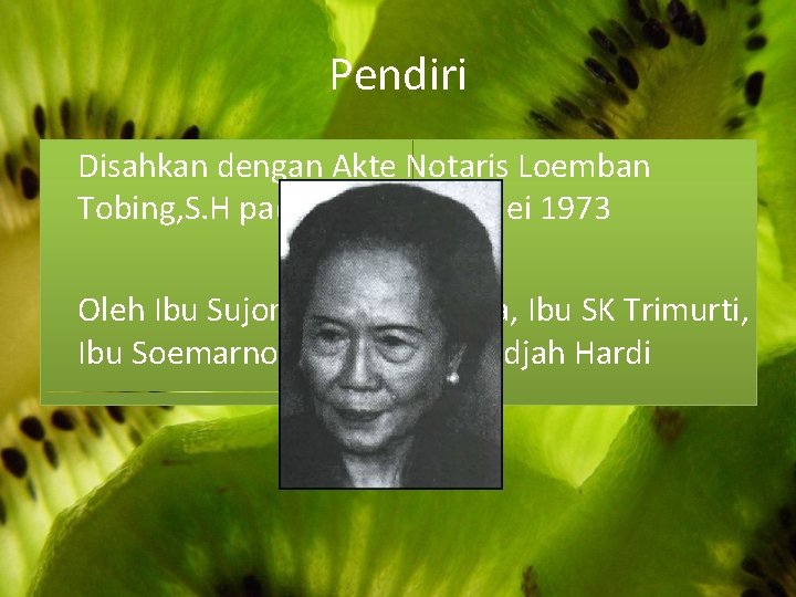 Pendiri Disahkan dengan Akte Notaris Loemban Tobing, S. H pada tanggal 11 Mei 1973