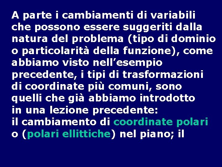 A parte i cambiamenti di variabili che possono essere suggeriti dalla natura del problema