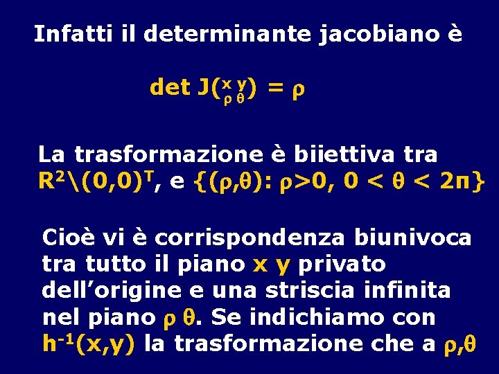 Infatti il determinante jacobiano è det J(x y) = La trasformazione è biiettiva tra