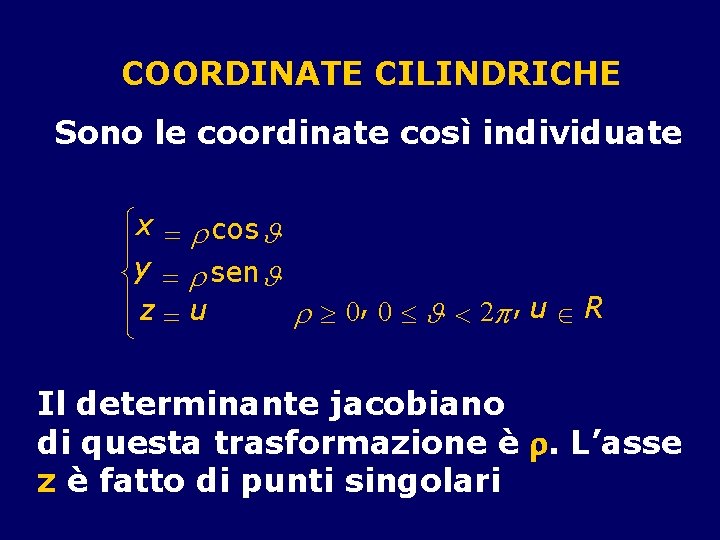 COORDINATE CILINDRICHE Sono le coordinate così individuate ì x = r cos J ï