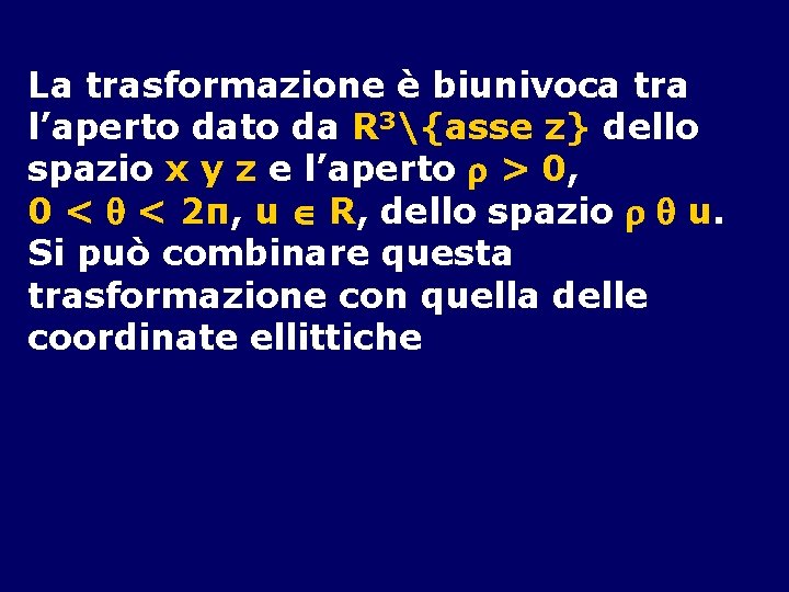 La trasformazione è biunivoca tra l’aperto da R 3{asse z} dello spazio x y