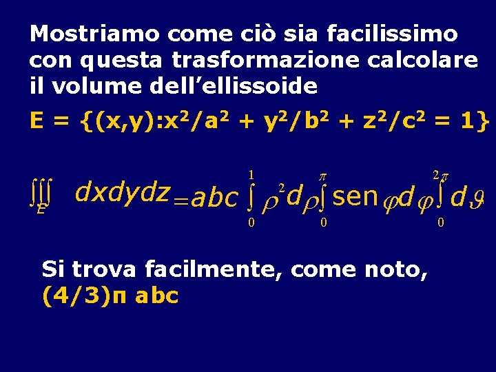 Mostriamo come ciò sia facilissimo con questa trasformazione calcolare il volume dell’ellissoide E =