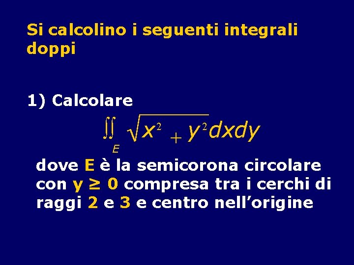 Si calcolino i seguenti integrali doppi 1) Calcolare òò E x + y dxdy