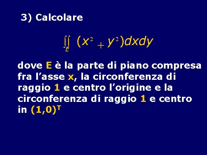 3) Calcolare òòE (x + y )dxdy 2 2 dove E è la parte