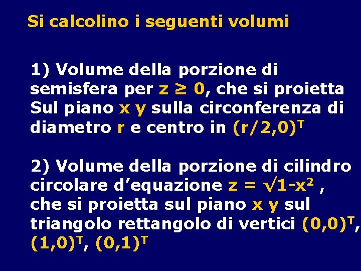 Si calcolino i seguenti volumi 1) Volume della porzione di semisfera per z ≥