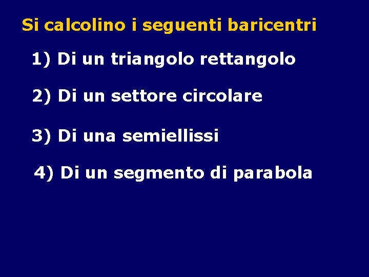 Si calcolino i seguenti baricentri 1) Di un triangolo rettangolo 2) Di un settore