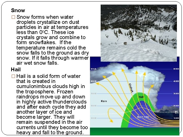 Snow � Snow forms when water droplets crystallize on dust particles in air at