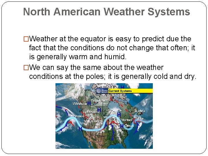 North American Weather Systems �Weather at the equator is easy to predict due the