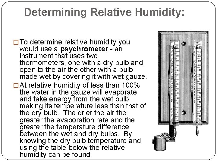 Determining Relative Humidity: � To determine relative humidity you would use a psychrometer -