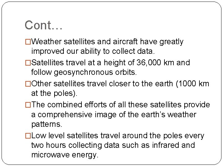 Cont… �Weather satellites and aircraft have greatly improved our ability to collect data. �Satellites