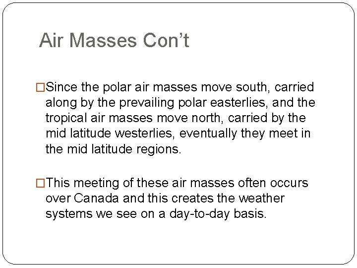 Air Masses Con’t �Since the polar air masses move south, carried along by the