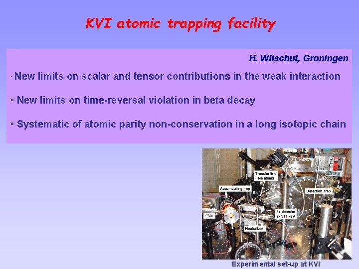 KVI atomic trapping facility H. Wilschut, Groningen • New limits on scalar and tensor